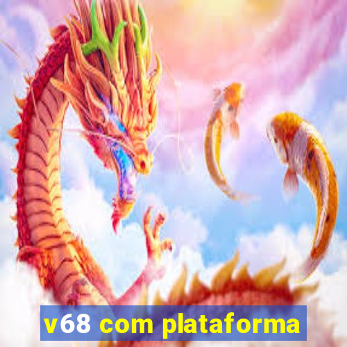 v68 com plataforma